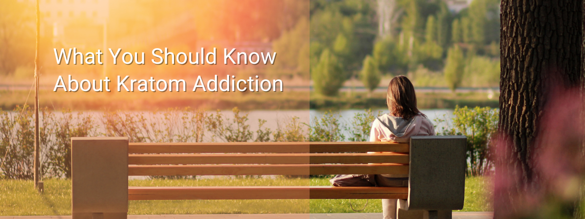 What To Know About About Kratom Addiction | Sunrise Detox Center